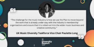 The challenge for the music industry is how we use the Plan to move beyond the work that is already under way with the industry's membership organisations and ensure that it is rolled out into the wider music business and creative community. 